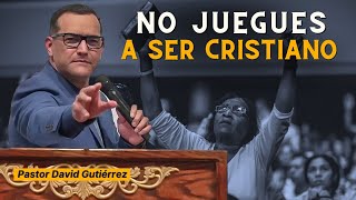 No juegues a ser Cristiano  Pastor David Gutierrez [upl. by Ettigirb355]