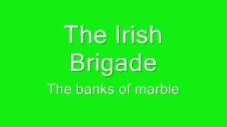 The Irish Brigade The Banks of Marble [upl. by Seilenna443]