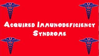 Pronounce Medical Words ― Acquired Immunodeficiency Syndrome [upl. by Renmus]