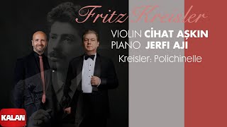 Cihat Aşkın amp Jerfi Aji  Kreisler Polichinelle I Fritz Kreisler 2023 © Kalan Müzik [upl. by Dorwin79]