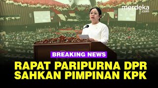 🔴 LIVE  Paripurna DPR Dipimpin Puan Sahkan Pimpinan KPK Terbaru [upl. by Notneuq]