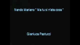 Nando Mariano Ma tu si nata cosa By Gianluca Pastucci [upl. by Lecroy]