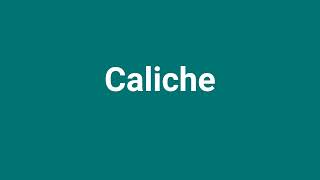 Caliche Meaning and Pronunciation [upl. by Ydnolem]