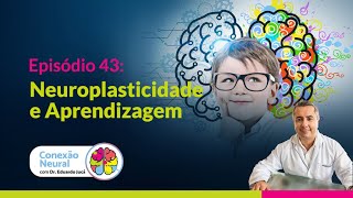 NEUROPLASTICIDADE E APRENDIZAGEM I EP 43 [upl. by Eanwahs697]