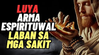 BAKIT LUYA ANG IYONG ESPIRITUWAL NA SANDATA LABAN SA MGA SAKIT [upl. by Aihseyn]