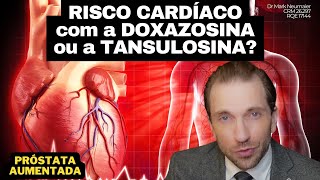 O risco CARDIOLÓGICO para quem usa a DOXAZOSINA ou a TANSULOSINA [upl. by Esele]