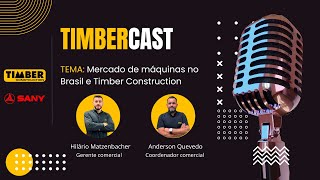 TIMBERCAST  MERCADO DE MÁQUINAS NO BRASIL E TIMBER CONSTRUCTION  EDUARDO RECEBE HILÁRIO E ANDERSON [upl. by Uyerta]