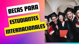 Becas Para Estudiantes Internacionales [upl. by Bishop283]