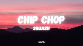 Squash  Chip Chop Lyrics [upl. by Hanae]