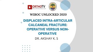 WIROC UNLOCKED 2020 Calcaneal Fractures  Surgery vs NonSurgery  Dr Akshay K S [upl. by Akirej]