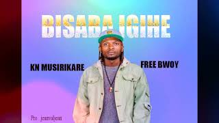 BISABA IGIHE by KN Musirikare ft Free BWOY [upl. by Rider339]