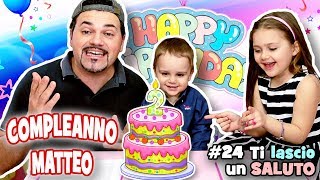 SPECIALE COMPLEANNO DI MATTEO  Ti lascio un SALUTO 24 [upl. by Assirak42]