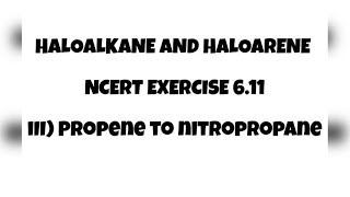 611 Propene To Nitropropane NCERT EXERCISE QUESTION Haloalkane amp Haloarenes Class12letmeteachchem [upl. by Ahsaten684]