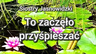 To zaczęło przyspieszać i nie ustanie Siostry Jasnowidzki [upl. by Woodring]