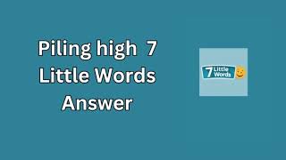 Piling high 7 Little Words Answer [upl. by Alvis]