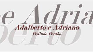 Adalberto e Adriano  Pedindo Perdão [upl. by Biel]