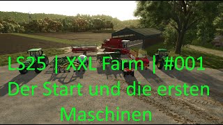 LS25  XXL Farm  001  Der Start und die ersten Maschinen [upl. by Yelrah639]