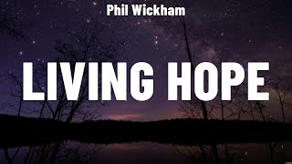 Phil Wickham  Living Hope Lyrics Phil Wickham Matt Redman LEELAND [upl. by Knipe]