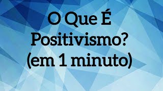 O que é Positivismo em 1 minuto [upl. by Foy]