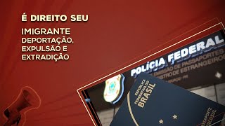 É Direito Seu Imigrante – Deportação expulsão e extradição [upl. by Sirraf]