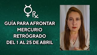 GUÍA PARA AFRONTAR MERCURIO RETRÓGRADO DEL 1 AL 25 DE ABRIL [upl. by Anelam]