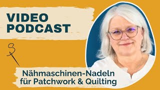 Videopodcast Nähmaschinennadeln zum Quilten und Patchworken [upl. by Gaillard626]