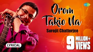 Orom Takio Na  Lyrical Video  ওরম তাকিও না  Surojit Chatterjee  Bhoomi  Bangla Gaan [upl. by Gainor]