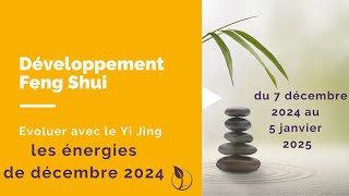 Evoluer avec le Yi Jing  les énergies de Décembre 2024 [upl. by Nytsud]