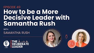 How to Be a More Decisive Leader with Samantha Rush [upl. by Oiramal734]