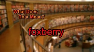 What does foxberry mean [upl. by Inalel]