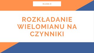 Liceum Klasa II Wielomiany Rozkładanie wielomianów na czynniki [upl. by Akessej]