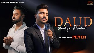 DAUD WANGU MASAH  WORSHIPER PETER  SANDEEP DOSANJH  ASHISH TALIB DINESH DK  NEW MASIH SONG 2024 [upl. by Divadleahcim]