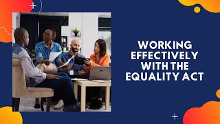 Working effectively with the Equality Act Introduction [upl. by Aylsworth]