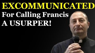 Priest EXCOMMUNICATED For Calling Francis A USURPER [upl. by Adriel]