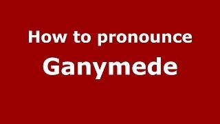 How to pronounce Ganymede GreekGreece  PronounceNamescom [upl. by Camilla]