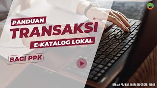 Panduan Transaksi eKatalog Lokal Bagi Pejabat Pembuat Komitmen PPK [upl. by Nnalyrehs690]