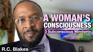 A WOMAN’S CONSCIOUSNESS 3 Subconscious Mindsets by RC BLAKES [upl. by Ennahgiel]