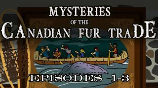 Mysteries of the Canadian Fur Trade Episodes 13 [upl. by Aivat474]