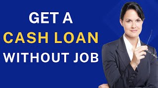 How to Get a Cash Loan Without a Job [upl. by Jillene]