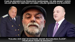 PROKUROR FƏXRİ ƏLƏSGƏROVA 120 MİN MANAT VERDİ VƏ ÖZ DƏSTƏSİ İLƏ GƏNC OĞLANI OĞURLADI KİLLER AMİN [upl. by Neddra]