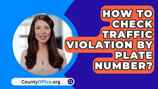 How To Check Traffic Violation By Plate Number  CountyOfficeorg [upl. by Kellsie936]