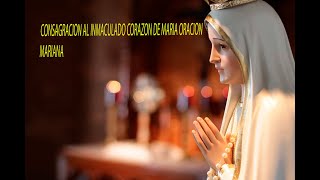 CONSAGRACION AL INMACULADO CORAZON DE MARIA ORACION MARIANA [upl. by Naitsirhc]