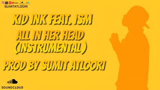 All In Her Head Instrumental  Kid Ink Feat ISM  Alive  Prod By Sumit Atloori [upl. by Vittorio]