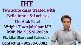 Two acute cases of Belladonna amp Lachesis Dr Alok Patel homeopathy IHF acute 6 January 2024 [upl. by Tempa536]