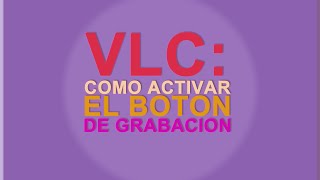 VLC Como activar el botón de grabacion [upl. by Fransen]