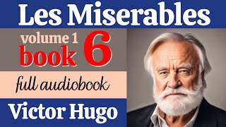 Les Misérables by Victor Hugo  Volume 1 Book 6  English Full Audiobook  Classic Literature [upl. by Ecidna]