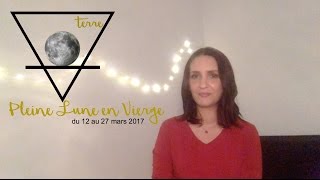 Énergies astrologiques du 12 au 27 mars 2017 Pleine Lune Vierge [upl. by Olinde538]