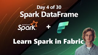 Introducing the Spark DataFrame in Microsoft Fabric Day 4 of 30 [upl. by Brodench]