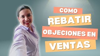 Como rebatir objeciones en ventas [upl. by Lillywhite]