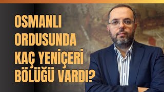 Osmanlı Ordusunda Kaç Yeniçeri Bölüğü Vardı [upl. by Nica]